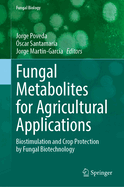 Fungal Metabolites for Agricultural Applications: Biostimulation and Crop Protection by Fungal Biotechnology