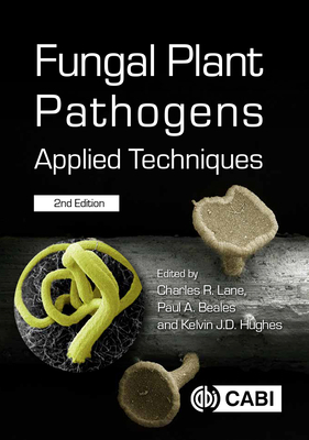 Fungal Plant Pathogens: Applied Techniques - Lane, Charles R (Editor), and Beales, Paul A (Editor), and Hughes, Kelvin J D (Editor)