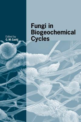 Fungi in Biogeochemical Cycles - Gadd, Geoffrey Michael (Editor)