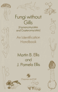 Fungi Without Gills (Hymenomycetes and Gasteromycetes): An Identification Handbook