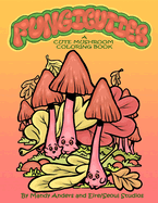 Fungicuties: A Cute Mushroom Coloring Book