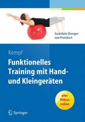 Funktionelles Training Mit Hand- Und Kleingeraten: Zusatzliche Ubungen Zum Praxisbuch - Kempf, Hans-Dieter (Editor)