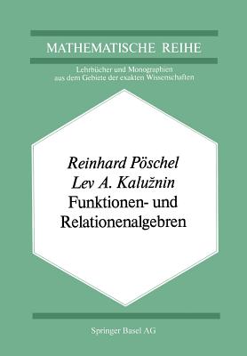 Funktionen- Und Relationenalgebren: Ein Kapitel Der Diskreten Mathematik - Pschel, R