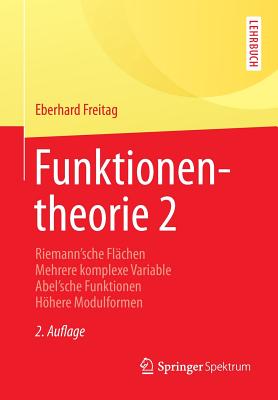 Funktionentheorie 2: Riemannsche Flchen Mehrere Komplexe Variable Abelsche Funktionen Hhere Modulformen - Freitag, Eberhard