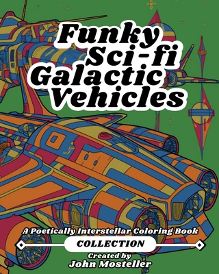 Funky Sci-fi Galactic Vehicles: The Collection - de Santiago, Lei Lani (Editor), and Mosteller, John