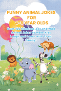 Funny Animal Jokes for 4-6 Year Olds: Over 100 hilarious Zoo and Wild Animal Jokes to Make Kids Laugh and Learn with Their Family!