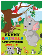 Funny Animals Activity Book Ages 4-8: Amazing Stocking Stuffer Brain Storming Sets of Coloring Pages, ABC Tracing, Dot-To-Dot, Mazes and Word Search for Toddlers, Preschoolers and Kindergarteners.