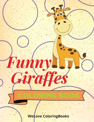 Funny Giraffes Coloring Book: Cute Giraffes Coloring Book Adorable Giraffes Coloring Pages for Kids 25 Incredibly Cute and Lovable Giraffes - Coloringbooks, Wl
