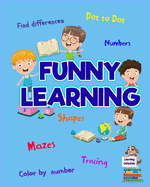 Funny Learning Activity book for Kids: Brain Games for Clever Kids Toddler Learning Activities Pre K to Kindergarten (Preschool Workbooks)   Fun brain games for ages 3-6