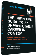 Funny on Purpose: The Definitive Guide to an Unpredictable Career in Comedy: Standup + Improv + Sketch + TV + Writing + Directing + Youtube