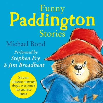 Funny Paddington Stories - Bond, Michael, and Fry, Stephen (Read by), and Broadbent, Jim (Read by)