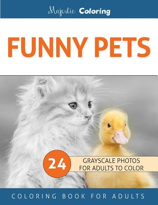 Funny Pets: Grayscale Photo Coloring Book for Adults - Coloring, Majestic