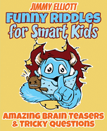 Funny Riddles for Smart Kids - Funny Riddles, Amazing Brain Teasers and Tricky Questions: Riddles And Brain Teasers Families Will Love - Difficult Riddles for Smart Kids