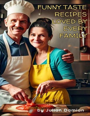 Funny Taste Recipes Loved By Every Family - Damian, Julian