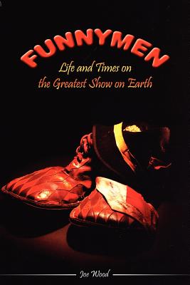 Funnymen: Life and Times on the Greatest Show on Earth - Wood, Joe