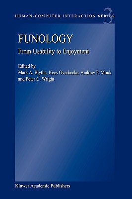 Funology: From Usability to Enjoyment - Blythe, M a (Editor), and Overbeeke, K (Editor), and Monk, A F (Editor)