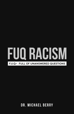FUQ Racism: F.U.Q.- Full Of Unanswered Questions - Berry, Michael