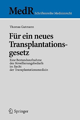 Fur Ein Neues Transplantationsgesetz: Eine Bestandsaufnahme Des Novellierungsbedarfs Im Recht Der Transplantationsmedizin - Gutmann, Thomas