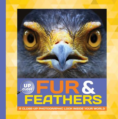 Fur & Feathers: A Close-Up Photographic Look Inside Your World - Fiedler, Heidi