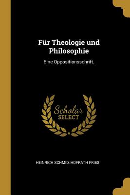 Fur Theologie Und Philosophie: Eine Oppositionsschrift. - Schmid, Heinrich, and Fries, Hofrath