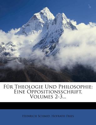 Fur Theologie Und Philosophie: Eine Oppositionsschrift. - Schmid, Heinrich, and Fries, Hofrath