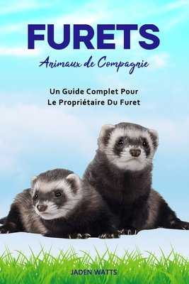 Furets: Animaux de Compagnie: Un Guide Complet Pour Le Propri?taire Du Furet - Watts, Jaden