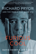 Furious Cool: Richard Pryor and the World That Made Him