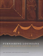 Furnishing Louisiana: Creole and Acadian Furniture, 1735-1835 - Holden, Jack D, and Bacot, H Parrot, and Gontar, Cyble
