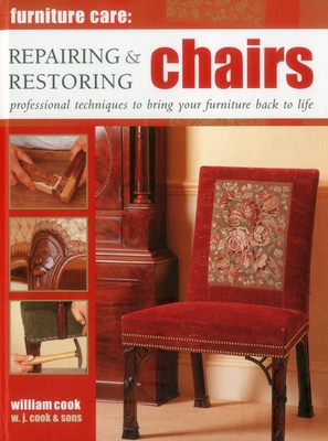 Furniture Care: Repairing & Restoring Chairs - Cook, William