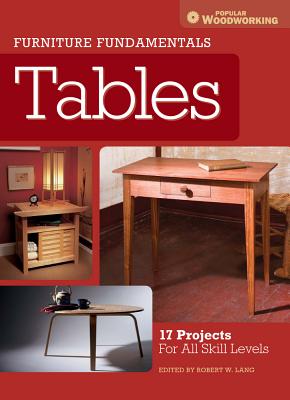 Furniture Fundamentals - Tables: 17 Projects for All Skill Levels - Lang, Robert W (Editor)