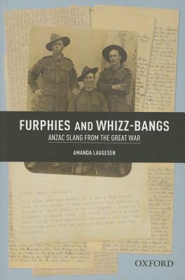 Furphies and Whizz-bangs: Anzac Slang from the Great War - Laugesen, Amanda