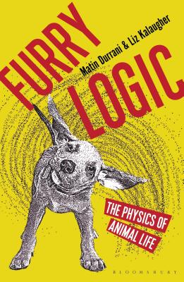 Furry Logic: The Physics of Animal Life - Durrani, Matin, and Kalaugher, Liz