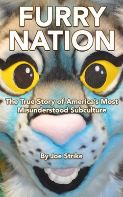 Furry Nation: The True Story of America's Most Misunderstood Subculture - Strike, Joe