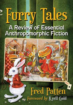 Furry Tales: A Review of Essential Anthropomorphic Fiction - Patten, Fred