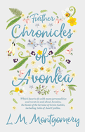 Further Chronicles of Avonlea: Which Have to Do with Many Personalities and Events in and about Avonlea, the Home of the Heroine of Green Gables, Including Tales of Aunt Cynthia