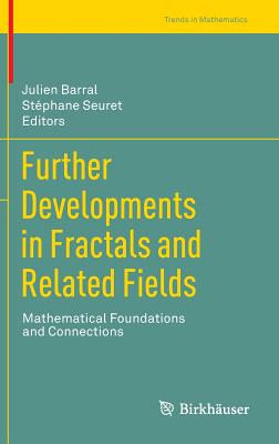 Further Developments in Fractals and Related Fields: Mathematical Foundations and Connections - Barral, Julien (Editor), and Seuret, Stphane (Editor)