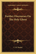 Further Discourses On The Holy Ghost