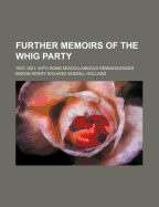 Further Memoirs of the Whig Party; 1807-1821, with Some Miscellaneous Reminiscences