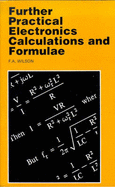 Further Practical Electronic Calculations and Formulae - Wilson, F.A.