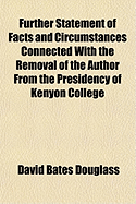 Further Statement of Facts and Circumstances Connected with the Removal of the Author from the Presidency of Kenyon College: In Answer to the Reply of Trustees, Etc (Classic Reprint)