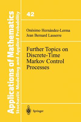 Further Topics on Discrete-Time Markov Control Processes - Hernandez-Lerma, Onesimo, and Lasserre, Jean B