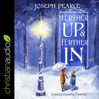 Further Up and Further in: Understanding Narnia - Pearce, Joseph, and Denison, Jim (Read by)
