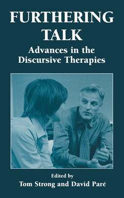 Furthering Talk: Advances in the Discursive Therapies - Strong, Thomas, and Pare, David, Dr. (Editor), and Strong, Tom