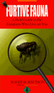Furtive Fauna: A Field Guide to the Creatures Who Live on You - Knutson, Roger