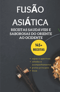 Fuso Asitica: Receitas saudveis e saborosas de leste a oeste