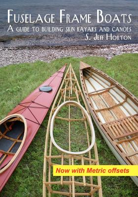 Fuselage Frame Boats: A guide to building skin kayaks and canoes - Horton, S Jeff