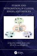 Fusion and Integration of Clouds, Edges, and Devices