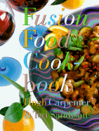 Fusion Food Cookbook - Carpenter, Hugh, and Sandison, Terri (Photographer), and Sandison, Teri