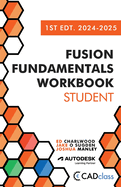 Fusion Fundamentals Workbook: Student 1st Edition 2024-2025 (Fusion 360)