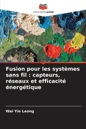 Fusion pour les syst?mes sans fil: capteurs, r?seaux et efficacit? ?nerg?tique